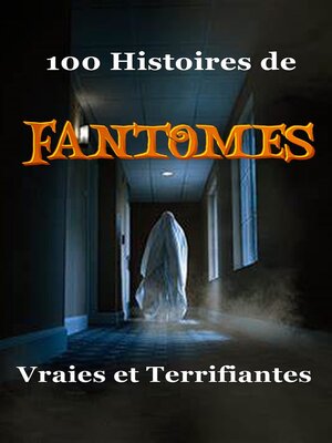 cover image of 100 Histoires de Fantômes Vraies et Terrifiantes